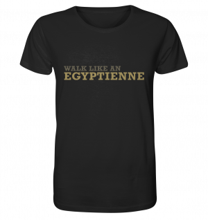 walk like an EGYPTIENNE - Organic Shirt