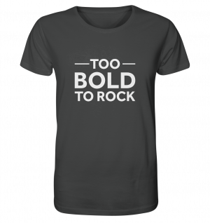 to BOLD to rock - Organic Shirt